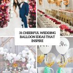 Balloon Decorations For Weddings 31 Cheerful Wedding Balloon Ideas That Inspire Cover balloon decorations for weddings|guidedecor.com