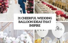 Balloon Decorations For Weddings 31 Cheerful Wedding Balloon Ideas That Inspire Cover balloon decorations for weddings|guidedecor.com