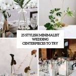 Minimalist Wedding Decor 25 Stylish Minimalist Wedding Centerpieces To Try Cover minimalist wedding decor|guidedecor.com