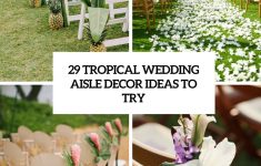 Wedding Aisle Decoration Ideas 29 Tropical Wedding Aisle Decor Ideas To Try Cover wedding aisle decoration ideas|guidedecor.com
