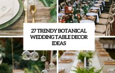 Wedding Table Decor Ideas 27 Trendy Botanical Wedding Decor Ideas Cover wedding table decor ideas|guidedecor.com