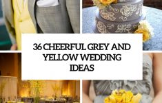 Yellow Wedding Decorations 36 Cheerful Grey And Yellow Wedding Ideas Cover yellow wedding decorations|guidedecor.com